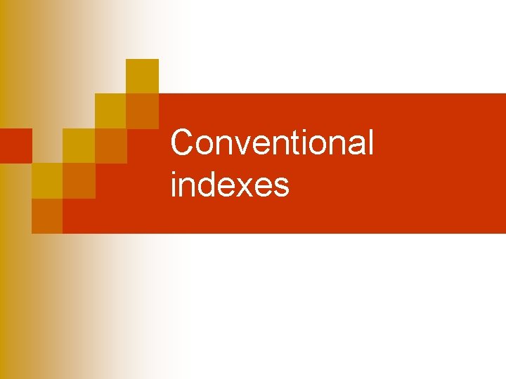 Conventional indexes 
