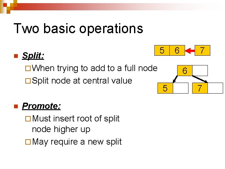 Two basic operations n n Split: ¨ When trying to add to a full