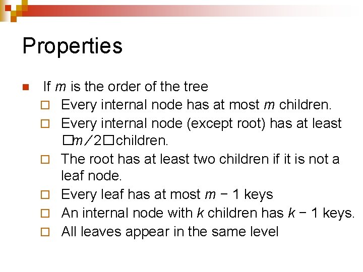 Properties n If m is the order of the tree ¨ Every internal node