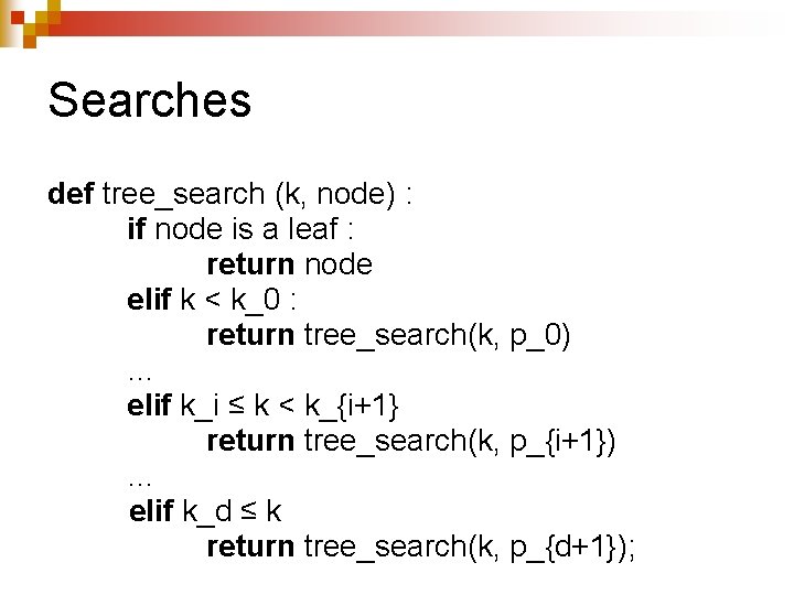 Searches def tree_search (k, node) : if node is a leaf : return node