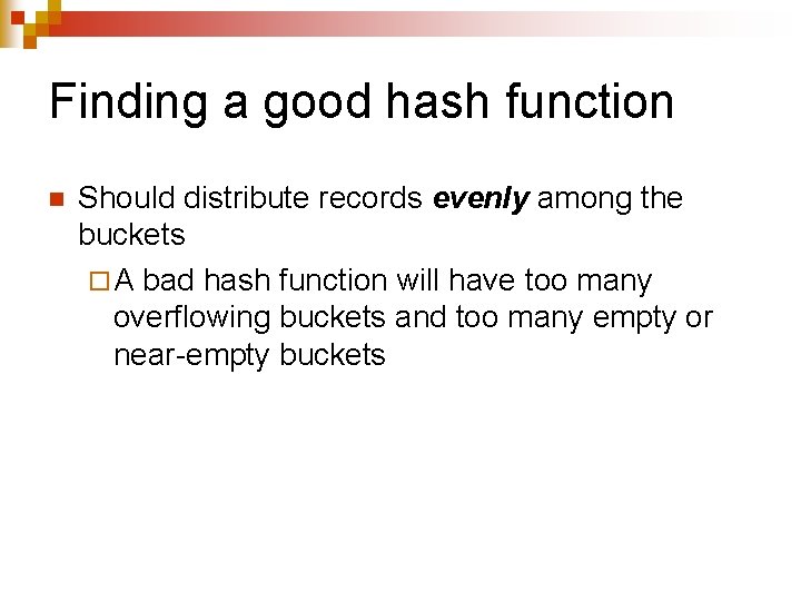 Finding a good hash function n Should distribute records evenly among the buckets ¨