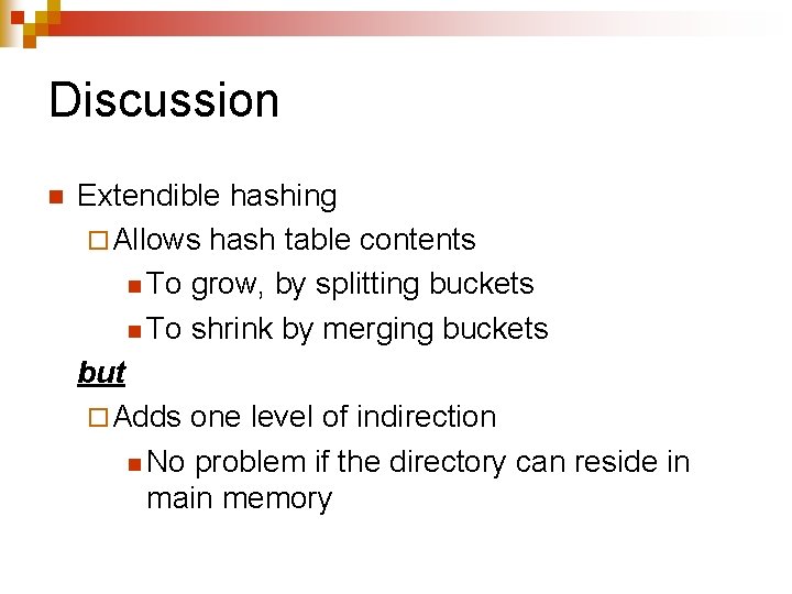 Discussion n Extendible hashing ¨ Allows hash table contents n To grow, by splitting