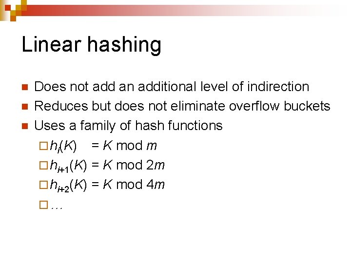 Linear hashing n n n Does not add an additional level of indirection Reduces