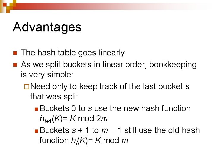 Advantages n n The hash table goes linearly As we split buckets in linear