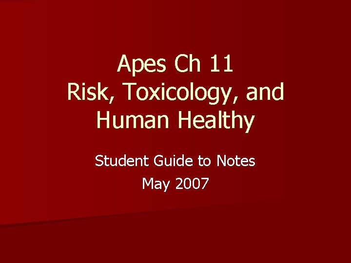 Apes Ch 11 Risk, Toxicology, and Human Healthy Student Guide to Notes May 2007