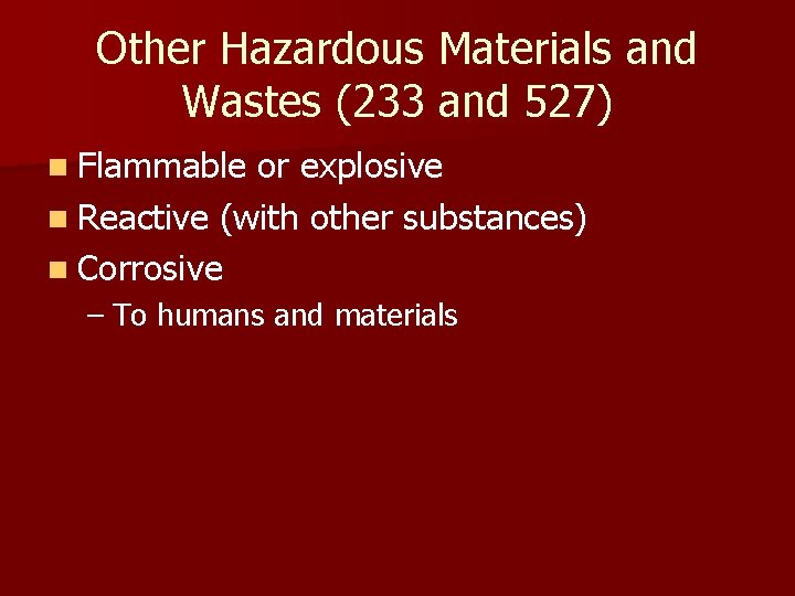 Other Hazardous Materials and Wastes (233 and 527) n Flammable or explosive n Reactive