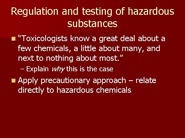 Regulation and testing of hazardous substances n “Toxicologists know a great deal about a