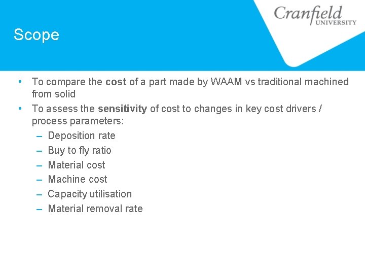 Scope • To compare the cost of a part made by WAAM vs traditional