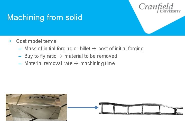 Machining from solid • Cost model terms: – Mass of initial forging or billet