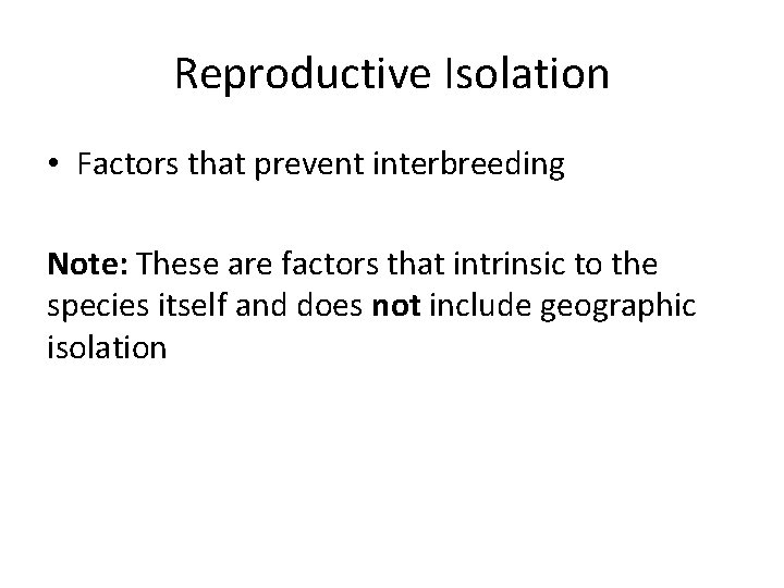 Reproductive Isolation • Factors that prevent interbreeding Note: These are factors that intrinsic to