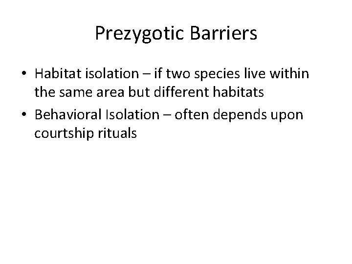 Prezygotic Barriers • Habitat isolation – if two species live within the same area