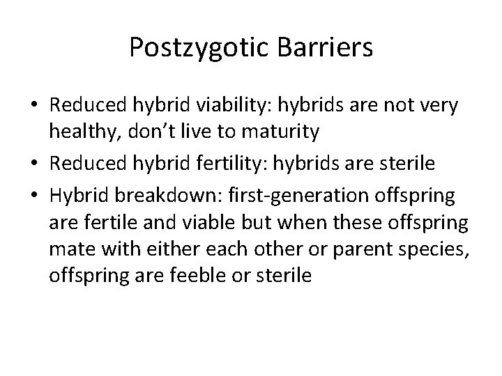 Postzygotic Barriers • Reduced hybrid viability: hybrids are not very healthy, don’t live to