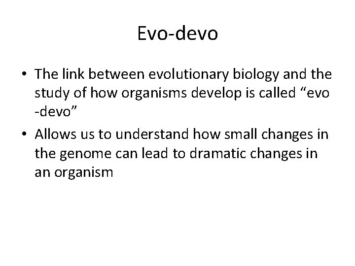 Evo-devo • The link between evolutionary biology and the study of how organisms develop