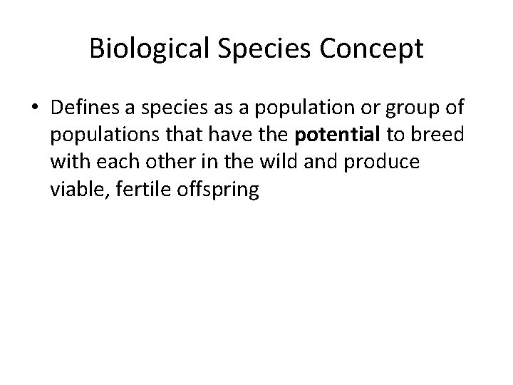 Biological Species Concept • Defines a species as a population or group of populations