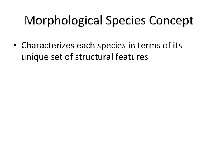 Morphological Species Concept • Characterizes each species in terms of its unique set of