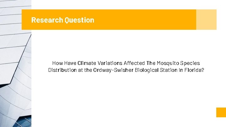 Research Question How Have Climate Variations Affected The Mosquito Species Distribution at the Ordway-Swisher Research Question How Have Climate Variations Affected The Mosquito Species Distribution at the Ordway-Swisher