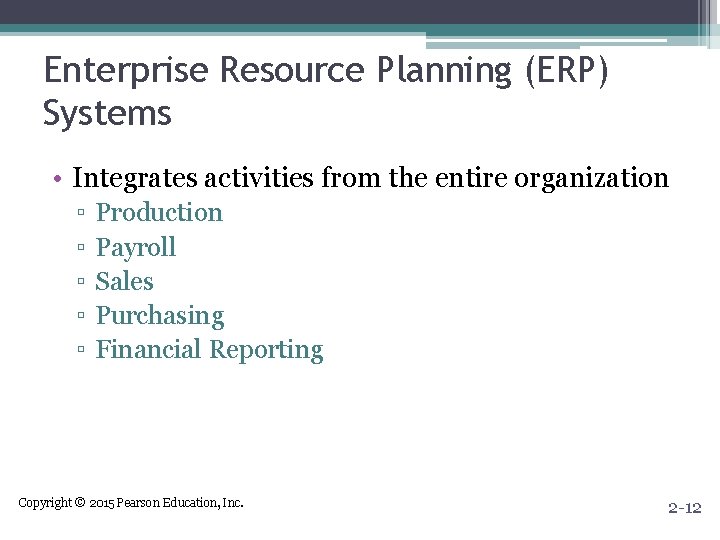 Enterprise Resource Planning (ERP) Systems • Integrates activities from the entire organization ▫ ▫ Enterprise Resource Planning (ERP) Systems • Integrates activities from the entire organization ▫ ▫