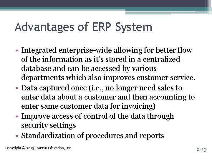 Advantages of ERP System • Integrated enterprise-wide allowing for better flow of the information Advantages of ERP System • Integrated enterprise-wide allowing for better flow of the information