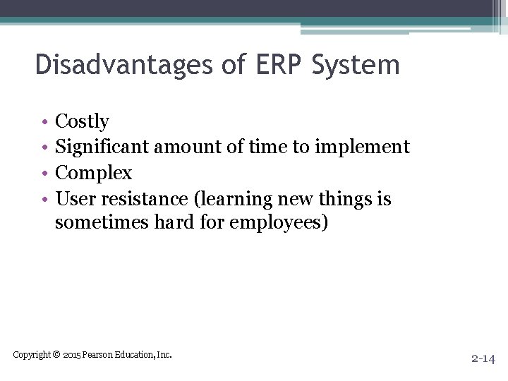 Disadvantages of ERP System • • Costly Significant amount of time to implement Complex Disadvantages of ERP System • • Costly Significant amount of time to implement Complex