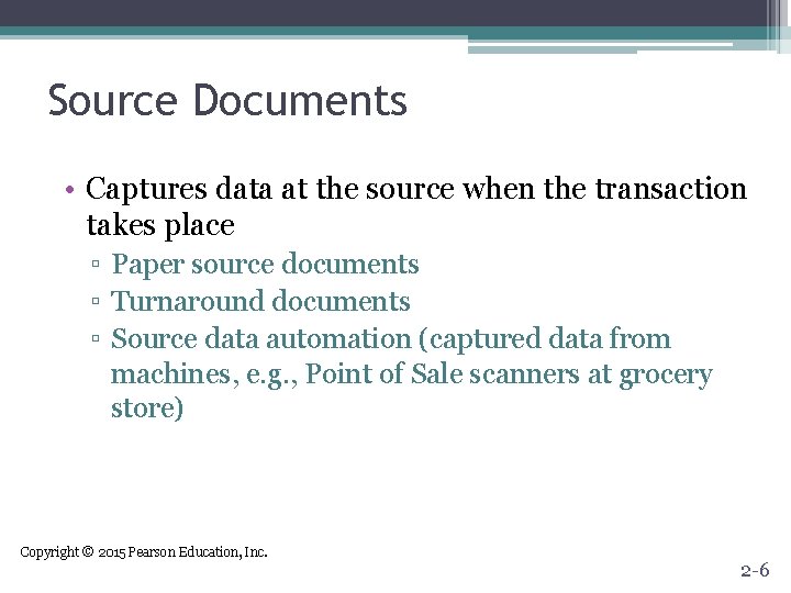 Source Documents • Captures data at the source when the transaction takes place ▫ Source Documents • Captures data at the source when the transaction takes place ▫