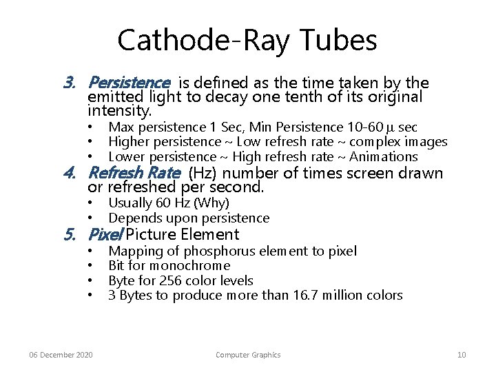 Cathode-Ray Tubes 3. Persistence is defined as the time taken by the emitted light