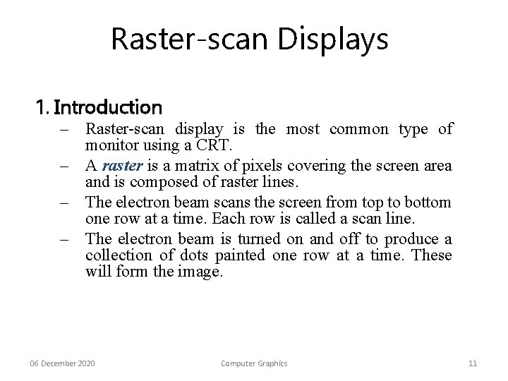Raster-scan Displays 1. Introduction – Raster-scan display is the most common type of monitor
