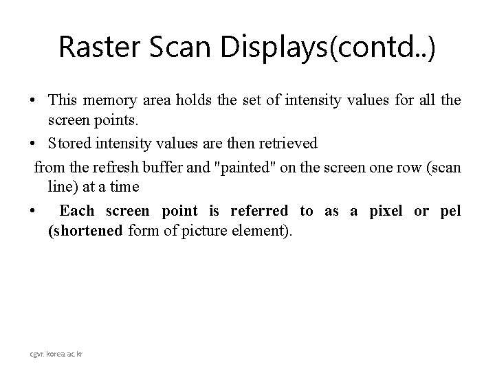 Raster Scan Displays(contd. . ) • This memory area holds the set of intensity