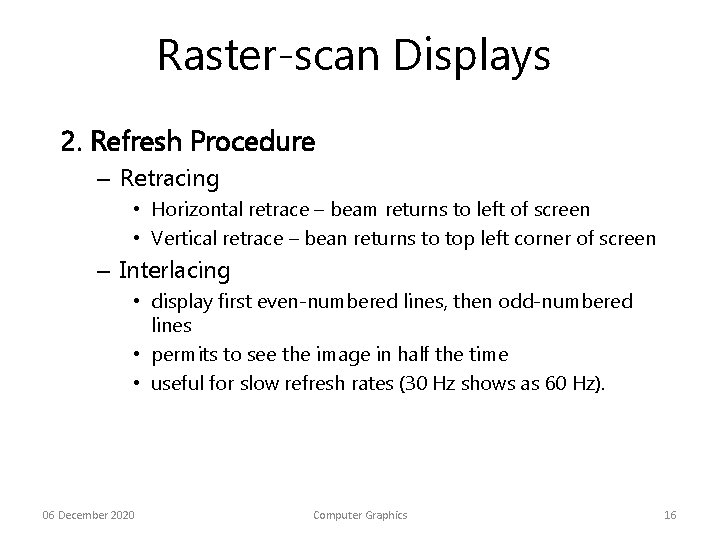 Raster-scan Displays 2. Refresh Procedure – Retracing • Horizontal retrace – beam returns to