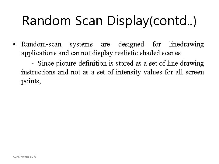 Random Scan Display(contd. . ) • Random-scan systems are designed for linedrawing applications and