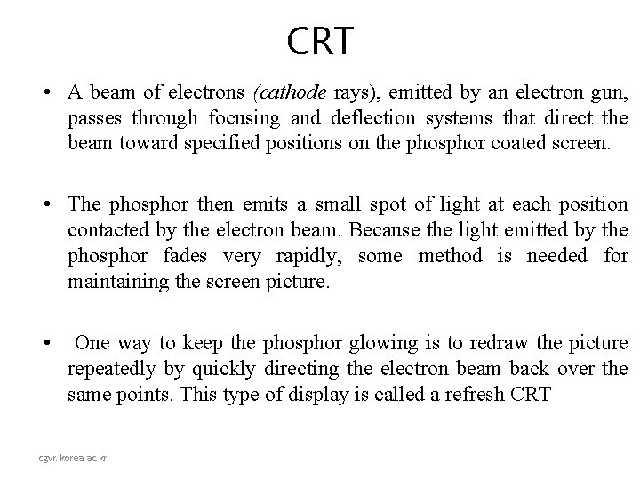 CRT • A beam of electrons (cathode rays), emitted by an electron gun, passes