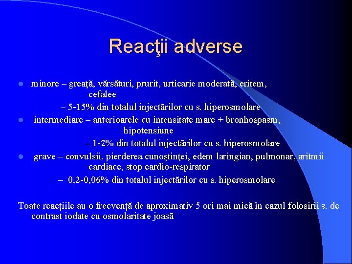 Reacţii adverse minore – greaţă, vărsături, prurit, urticarie moderată, eritem, cefalee – 5 -15%