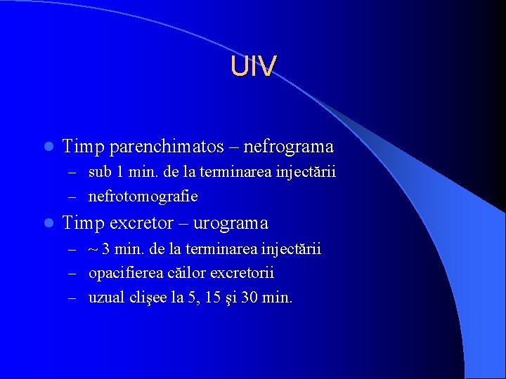 UIV l Timp parenchimatos – nefrograma – sub 1 min. de la terminarea injectării