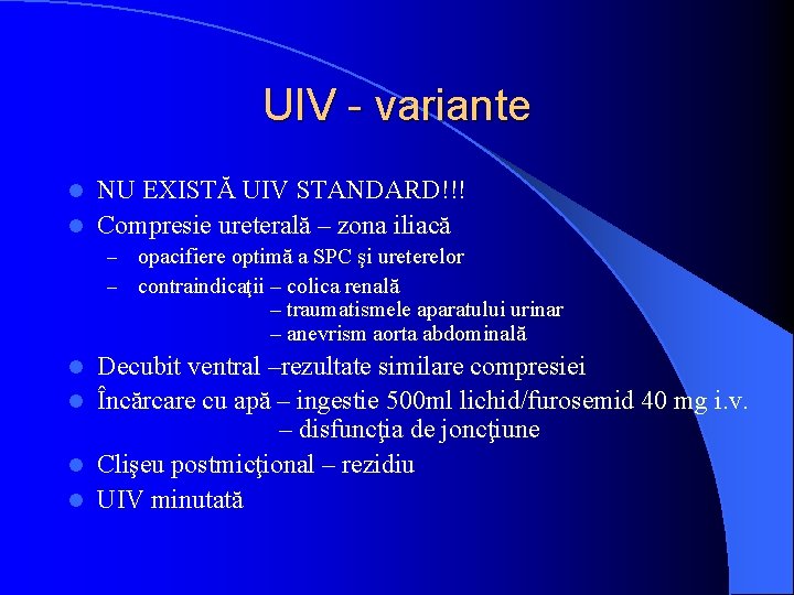 UIV - variante NU EXISTĂ UIV STANDARD!!! l Compresie ureterală – zona iliacă l