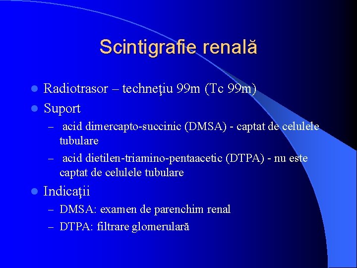 Scintigrafie renală Radiotrasor – techneţiu 99 m (Tc 99 m) l Suport l –