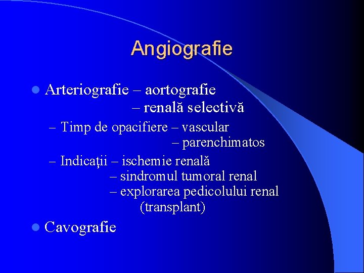 Angiografie l Arteriografie – aortografie – renală selectivă – Timp de opacifiere – vascular