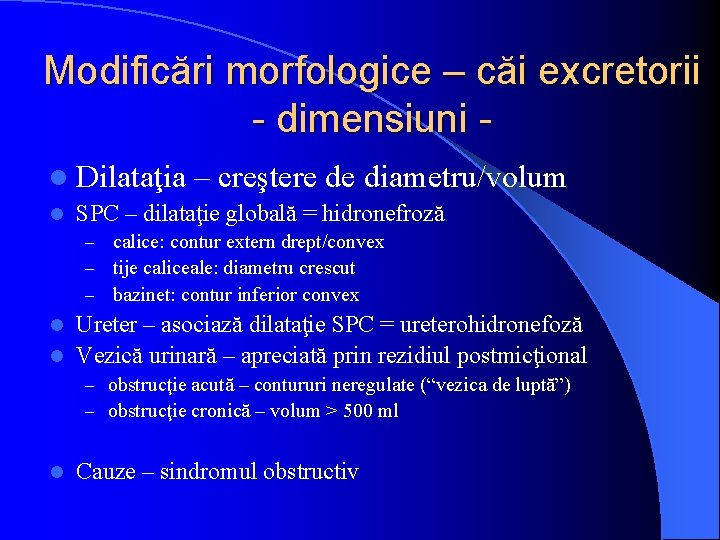 Modificări morfologice – căi excretorii - dimensiuni l Dilataţia l – creştere de diametru/volum