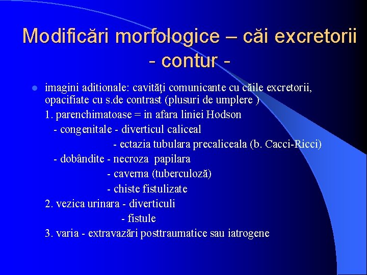 Modificări morfologice – căi excretorii - contur l imagini aditionale: cavităţi comunicante cu căile