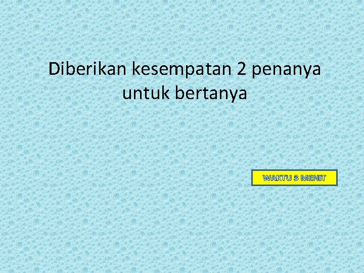 Diberikan kesempatan 2 penanya untuk bertanya WAKTU 3 MENIT 