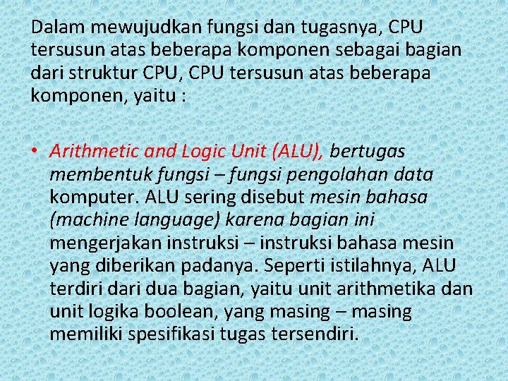 Dalam mewujudkan fungsi dan tugasnya, CPU tersusun atas beberapa komponen sebagai bagian dari struktur