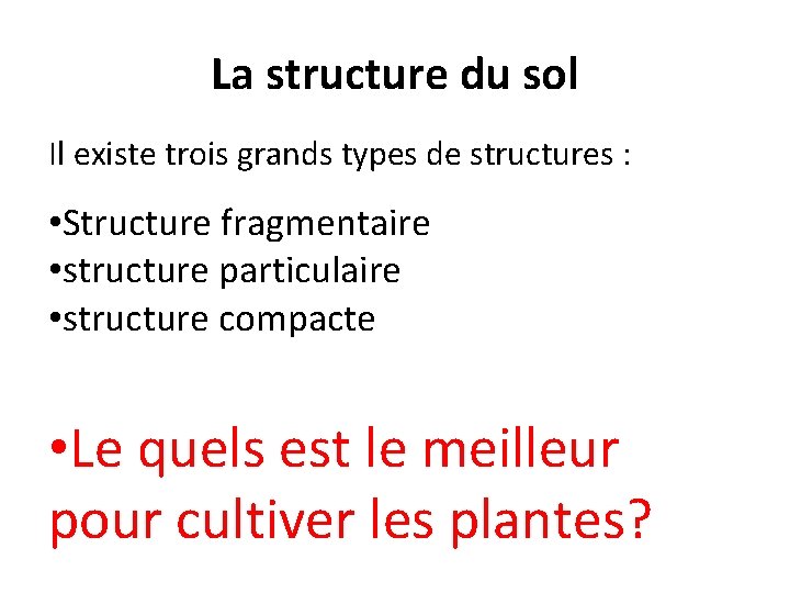 La structure du sol Il existe trois grands types de structures : • Structure