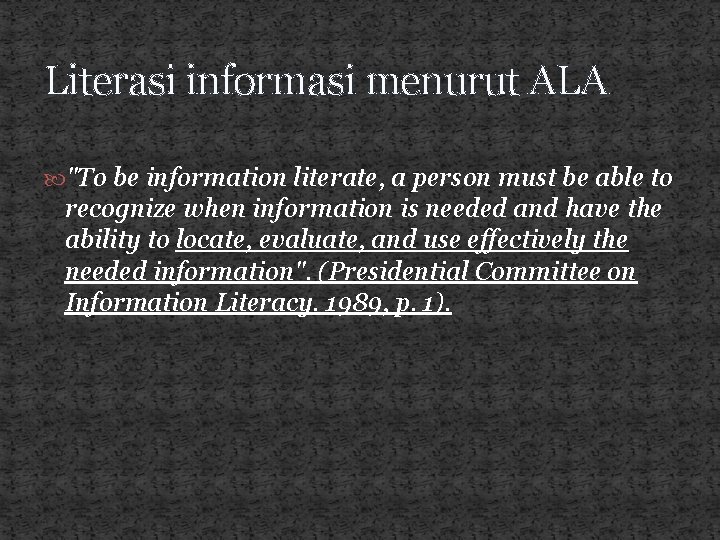 Literasi informasi menurut ALA "To be information literate, a person must be able to