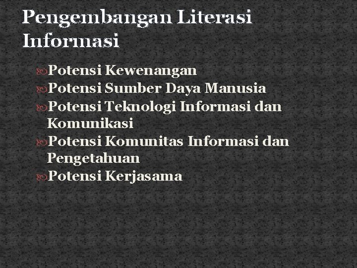 Pengembangan Literasi Informasi Potensi Kewenangan Potensi Sumber Daya Manusia Potensi Teknologi Informasi dan Komunikasi