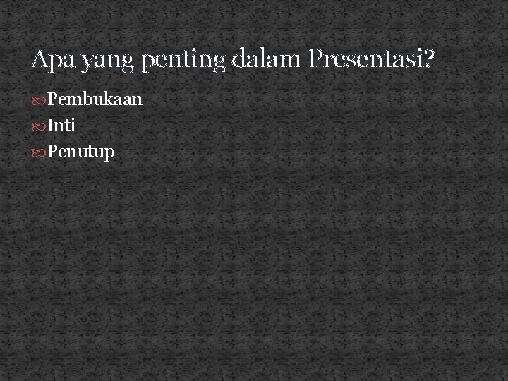 Apa yang penting dalam Presentasi? Pembukaan Inti Penutup 