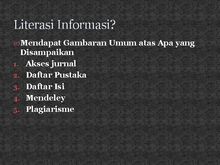 Literasi Informasi? Mendapat Gambaran Umum atas Apa yang Disampaikan 1. Akses jurnal 2. Daftar