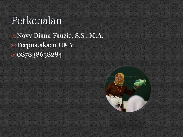 Perkenalan Novy Diana Fauzie, S. S. , M. A. Perpustakaan UMY 087838658284 