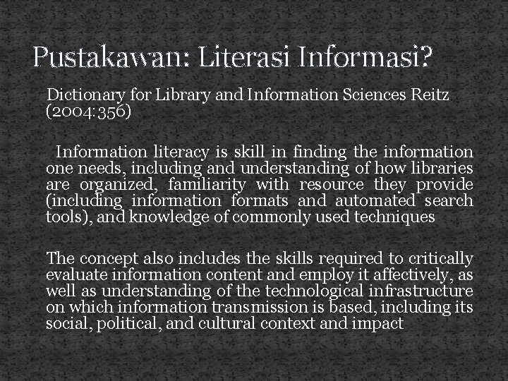 Pustakawan: Literasi Informasi? Dictionary for Library and Information Sciences Reitz (2004: 356) Information literacy