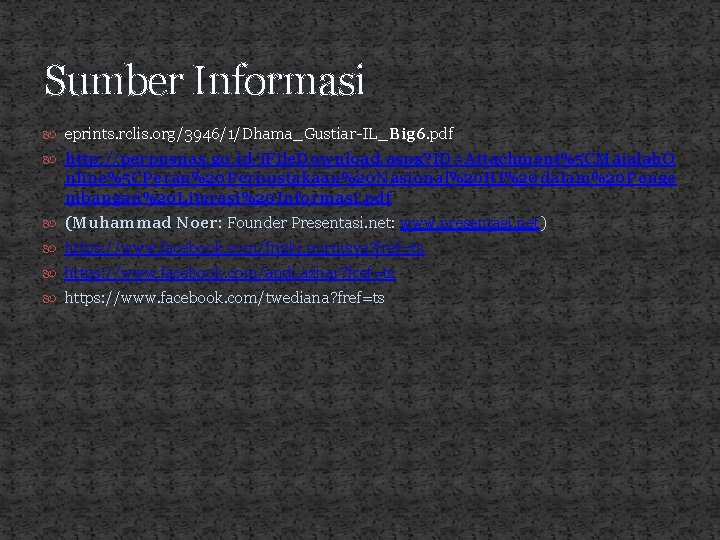 Sumber Informasi eprints. rclis. org/3946/1/Dhama_Gustiar-IL_Big 6. pdf http: //perpusnas. go. id/i. File. Download. aspx?