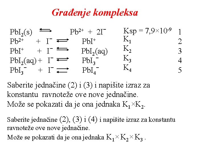 Građenje kompleksa Pb. I 2(s) Pb 2+ + Pb. I 2(aq) + Pb. I Građenje kompleksa Pb. I 2(s) Pb 2+ + Pb. I 2(aq) + Pb. I