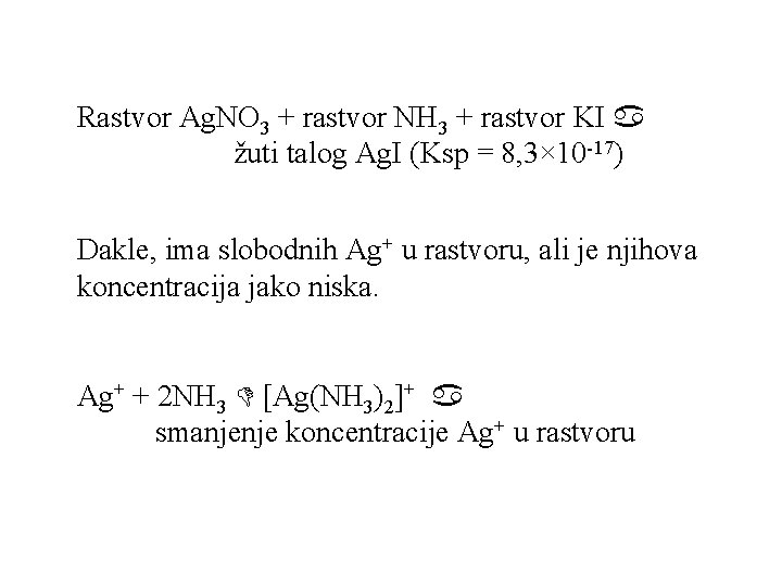 Rastvor Ag. NO 3 + rastvor NH 3 + rastvor KI žuti talog Ag. Rastvor Ag. NO 3 + rastvor NH 3 + rastvor KI žuti talog Ag.
