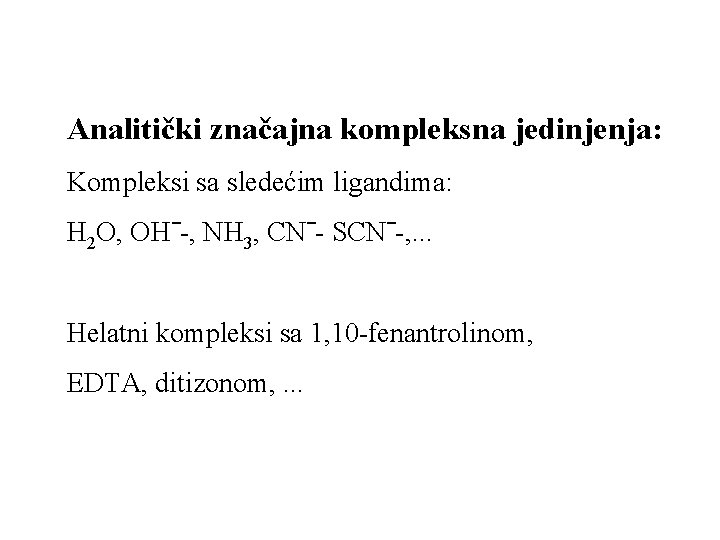 Analitički značajna kompleksna jedinjenja: Kompleksi sa sledećim ligandima: H 2 O, OHˉ-, NH 3, Analitički značajna kompleksna jedinjenja: Kompleksi sa sledećim ligandima: H 2 O, OHˉ-, NH 3,